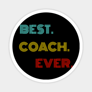 Best Coach Ever - Nice Birthday Gift Idea Magnet